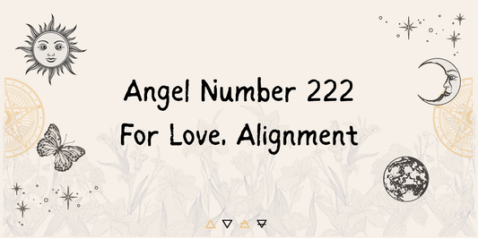 Angel Number 222: What It Means for Love, Alignment